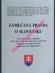 ZAMLČANÁ PRAVDA O SLOVENSKU - Prvá Slovenská republika - Prvý slovenský prezident Dr. Jozef Tiso - Tragédia slovenských židov podla nových dokumentov - Kolektiv autorů - náhled