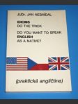 Do You Want to Speak English as a Native? : Idioms Do the Trick : Praktická angličtina - náhled