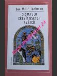 O smyslu křesťanských svátků - meditace o vánocích velikonocích a letnicích - lochman jan milič - náhled