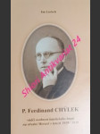 P. FERDINAND CHÝLEK vůdčí osobnost katolického hnutí na střední Moravě v letech 1919-1939 - LARISCH Jan - náhled