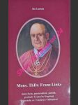 Mons. ThDr. Franz Linke - katecheta, pastoralista, politik, probošt Význačné kapituly u kostela sv. Václava v Mikulově - LARISCH Jan - náhled