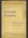 Neznámý Masaryk - Příspěvky k seznámení jeho náboženského přesvědčení a církevní příslušnosti - náhled