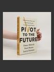 Pivot to the future : discovering value and creating growth in a disrupted world - náhled