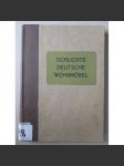 Schlichte Deutsche Wohnmöbel. Mit einem Beitrag „Der Werkstoff und seine Verarbeitung“ von Herbert Gericke [prostý selský a měšťanský nábytek v Německu od středověku do počátku 20. století; ] - náhled