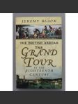 The British Abroad. The Grand Tour In The Eighteenth Century (Britové v zahraničí, Anglie, historie, mj. Florencie, Benátky, Paříž, Praha) - náhled