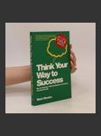 Think your way to success : how to develop a winning mindset and achieve amazing results - náhled