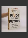 Pivot to the future : discovering value and creating growth in a disrupted world - náhled