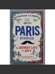 Paris Revealed. The Secret Life of a City (Obnažená Paříž, cestopis, mj. Modigliani, Gainsbourg, Gaultier, Napoleon, Verlaine aj.) - náhled