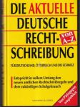 Die aktuelle Deutsche Rechtscheibung von A-Z - náhled