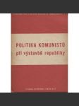 Politika komunistů při výstavbě republiky (levicová literatura, komunistická literatura) - náhled