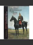 František Ferdinand d'Este - Následník trůnu [Habsburg, Habsburkové, Rakousko] - náhled