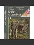 Kniha o pravěku [ilustroval Zdeněk Burian, pravěk, pravěká zvířata, mamuti atd.] - náhled