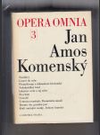 Opera omnia 3 (Truchlivý, Listové do nebe, Přemyšlování o dokonalosti křesťanské, Nedobytedlný hrad, Labyrint světa a ráj srdce, Přes boží, O sirobě, Centrum securitatis. Renuntiatio mundi, Bezuine des genaden jaar, Kšaft umírající matky, Jednoty bratrské) - náhled