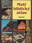 Malý  biblický atlas  / historie, geografie a archeologie bible / - náhled