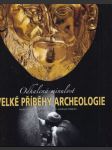 Odhalená minulost Velké příběhy archeologie (veľký formát) - náhled