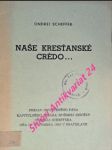 Naše kresťanské crédo...prejav osvieteného pána kapitulného vikára spišskej diecézy ondreja scheffera dňa 18. novembra 1950 v bratislave - scheffer ondrej - náhled