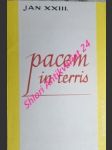 Pacem In Terris ( Okružní list O míru mezi národy a o tom,jak ho nastolit v pravdě,spravedlnosti,lásce a svobodě / - JAN XXIII. - náhled