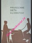 Privádzame dieťa ku kristovi - príprava na prvé sväté prijímanie príručka pre rodičov - fischer-wolpert rudolf / brückner von eiffová eva márie - náhled