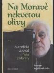 Na Moravě nekvetou olivy: Autentická zpověď Řeka z Moravy - náhled