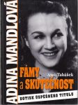 Adina Mandlová - Fámy a skutečnost - náhled