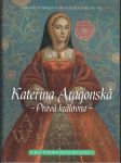 Kateřina Aragonská - Pravá královna - Historický román o první ženě Jindřicha VIII. - náhled