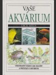 Vaše akvárium: Všestranný rádce jak založit a pečovat o akvárium - náhled