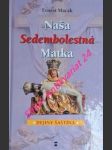 Naša sedembolestná matka - dejiny šaštína - macák ernest - náhled