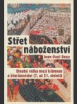 Střet náboženství. Dlouhá válka mezi islámem a křesťanstvím ( 7. až 21. století ) - náhled