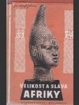 Velikost a sláva Afriky: Zaniklé říše a kultury černošské - náhled