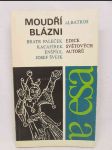 Moudří blázni: Bratr Paleček, Kacafírek, Enšpígl, Josef Švejk (Knížka historek, pohádek, povídek a veršů o moudrém bláznovství a bláznivé moudrosti) - náhled