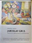 Národní umělec Jaroslav Grus: Výstava k umělcovým 90. narozeninám - Východočeská galerie Pardubice - Galerie Jaroslava Gruse dům "U Jonáše" Pernštýnské náměstí, říjen - listopad 1981 - náhled