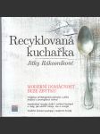 Recyklovaná kuchařka Jitky Rákosníkové - MOderní domácnost beze zbytku - náhled