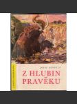 Z hlubin pravěku (beletrie, přírodní vědy, pravěk, ilustrace Zdeněk Burian) - náhled