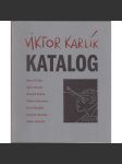 Viktor Karlík, katalog [Fišer Marcel, Bondy Egon, Hejda Zbyněk, Pivovarov Viktor, Brázda Pavel, Zemina Jaromír, Doležal Miloš] - náhled