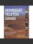 Sedmdesát velkých záhad. Odhalování tajemství dávných kultur a civilizací (dějiny, historie, záhady, mj. Biblická potopa, Mojžíš a Exodus, Trójská válka, Turínské plátno, Artuš a svatý grál, Mýtus Mayů) - náhled