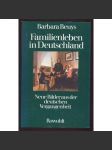 Familienleben in Deutschland. Neue Bilder aus der deutschen Vergangenheit. 14.-38. Tausend	[rodinný život, Německo, dějiny] - náhled