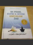 100 způsobů, kterými si zbytečně komplikujeme život - ...a jak s tím přestat! - náhled