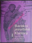 Barokní jezuitské klatovy - sborník textů ze sympozia v klatovech - čornejová ivana / černý karel / aschenbrenner vít / havlík jiří / mačák karel / mikulec jiří / havlíček petr / hylmar františek / valentová kateřina / herold miroslav - náhled