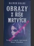 OBRAZY Z ŘÍŠE MRTVÝCH - Parapsychologické experimenty Klause Schreibera dokumentované na 105 fotografiích - HOLBE Rainer - náhled