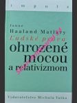 Ludské práva ohrozené mocou a relativizmom - matlary janne haaland - náhled