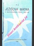 Ježíšova matka k mariánskému roku 1987 - 88 - r.s. ( vl. jménem ján chryzostom korec ) - náhled