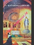 Život sv. Kataríny Labouré, služobnice chudobných vyznačenej videniami na rue du Bac v Paříži 1806 - 1876 - LAURENTIN René - náhled