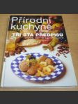 Přírodní kuchyně : téměř tři sta předpisů chutné, výživné a plnohodnotné stravy - náhled