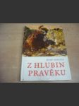 Z hlubin pravěku - populárně naučná četba doplňující paleontologické učivo učebnic všeobecně vzdělávacích škol - náhled