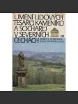 Umění lidových tesařů, kameníků a sochařů v Severních Čechách [etnografie vesnice a města v 19.st. Lidová architektura, venkovský dům, podstávka, dřevo; sochařství, kříže, sochy světců; Okresy Semily, Jablonec, Liberec, Česká Lípa, Litoměřice, Český ráj] - náhled