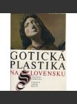 Gotická plastika na Slovensku [středověké sochařství, řezbářství, madony, církevní umění, sochy; Slovensko] - náhled