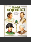 SLAVNÍ VOJEVŮDCI [osobnosti z historie, vojáci, velitelé armády, mj. Alexandr Makedonský, Hannibal, Caesar, Karel Veliký, Čingischán, Žižka, Albrecht z Valdštejna, Napoleon, Moše Dajan ad.] - náhled