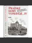 Pražské domy vyprávějí IV. [dějiny a příběhy pražských domů - Praha, mj. i Hradčany, Malá Strana, Staré a Nové Město, Vinohrady, Krč, Michle, Řepy, Dejvice, Vinohrady, ad.] - náhled