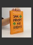 Jak přijít ke štěstí: Použijte kouzlo štěstí ke zlepšení práce, lásky a života - náhled