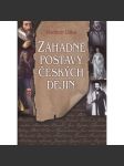 Záhadné postavy českých dějin - Tragické osudy mocných a bezmocných [osobnosti, mj. Mácha, Dalimil, Prokop Holý, Sarkander, Koniáš, Špork, Grázl, Orlík, Tyrš, Petr Vok z Rožmberka, Chelčický, Sabina] - náhled